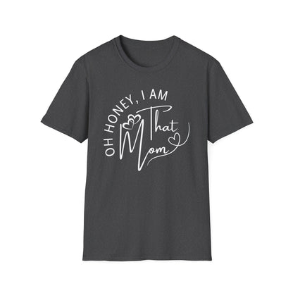 Oh Honey I Am That Mom T-Shirt, Mom Shirt, Mama Shirt, Oh Honey Shirt, Mommy Shirt, Mother's Day Shirt, Mother's Day Gift, Gift For Mom, Trendy Mom T-Shirt, Funny Gift for Moms, Casual Wear
