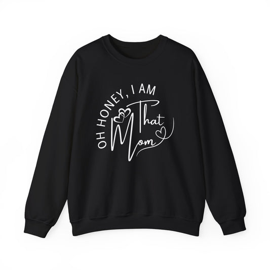 Oh Honey, I Am That Mom Sweatshirt for Moms, Cozy Mom Life Crewneck, Gift for New Moms, Casual Lifestyle Apparel, Cool Mom Sweatshirt, Mother's Day Gift, Celebrating Mom, Birthday Gift