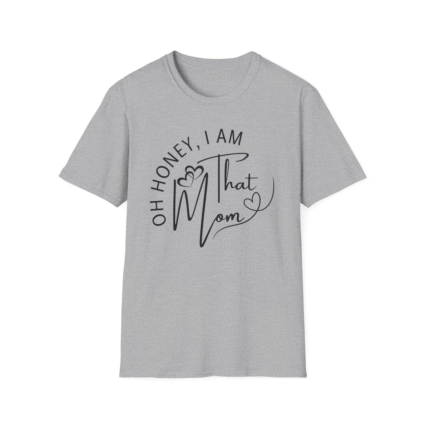 Oh Honey I Am That Mom T-Shirt, Mom Shirt, Mama Shirt, Oh Honey Shirt, Mommy Shirt, Mother's Day Shirt, Mother's Day Gift, Gift For Mom, Trendy Mom T-Shirt, Funny Gift for Moms, Casual Wear