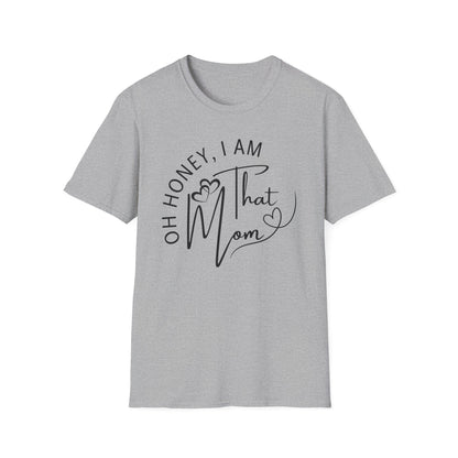 Oh Honey I Am That Mom T-Shirt, Mom Shirt, Mama Shirt, Oh Honey Shirt, Mommy Shirt, Mother's Day Shirt, Mother's Day Gift, Gift For Mom, Trendy Mom T-Shirt, Funny Gift for Moms, Casual Wear