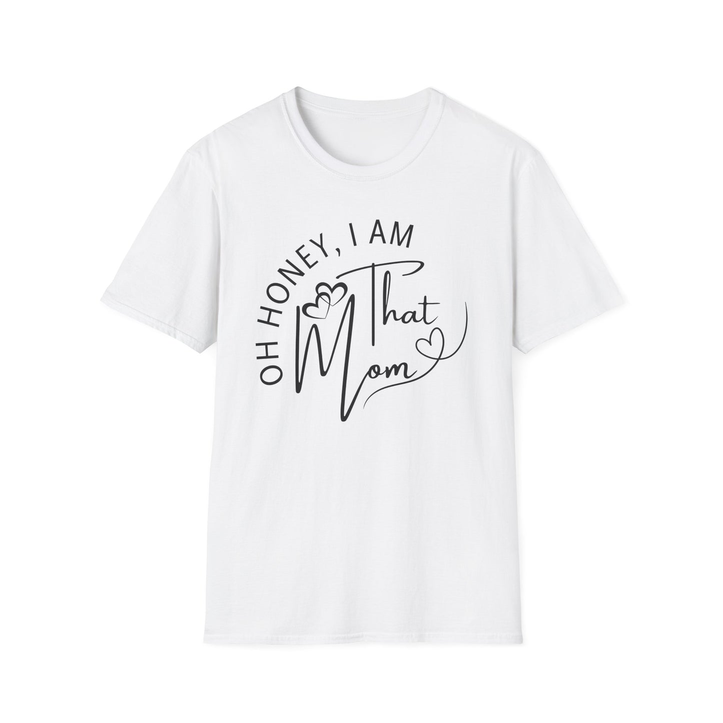 Oh Honey I Am That Mom T-Shirt, Mom Shirt, Mama Shirt, Oh Honey Shirt, Mommy Shirt, Mother's Day Shirt, Mother's Day Gift, Gift For Mom, Trendy Mom T-Shirt, Funny Gift for Moms, Casual Wear