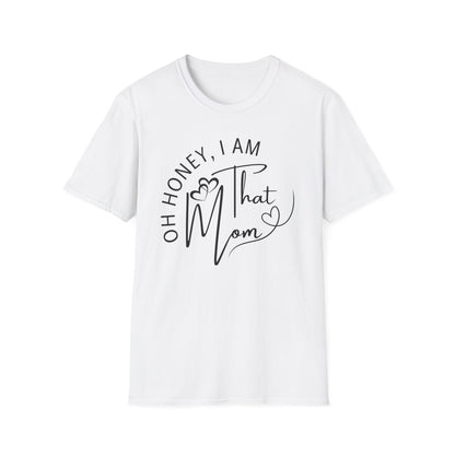 Oh Honey I Am That Mom T-Shirt, Mom Shirt, Mama Shirt, Oh Honey Shirt, Mommy Shirt, Mother's Day Shirt, Mother's Day Gift, Gift For Mom, Trendy Mom T-Shirt, Funny Gift for Moms, Casual Wear