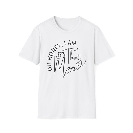 Oh Honey I Am That Mom T-Shirt, Mom Shirt, Mama Shirt, Oh Honey Shirt, Mommy Shirt, Mother's Day Shirt, Mother's Day Gift, Gift For Mom, Trendy Mom T-Shirt, Funny Gift for Moms, Casual Wear