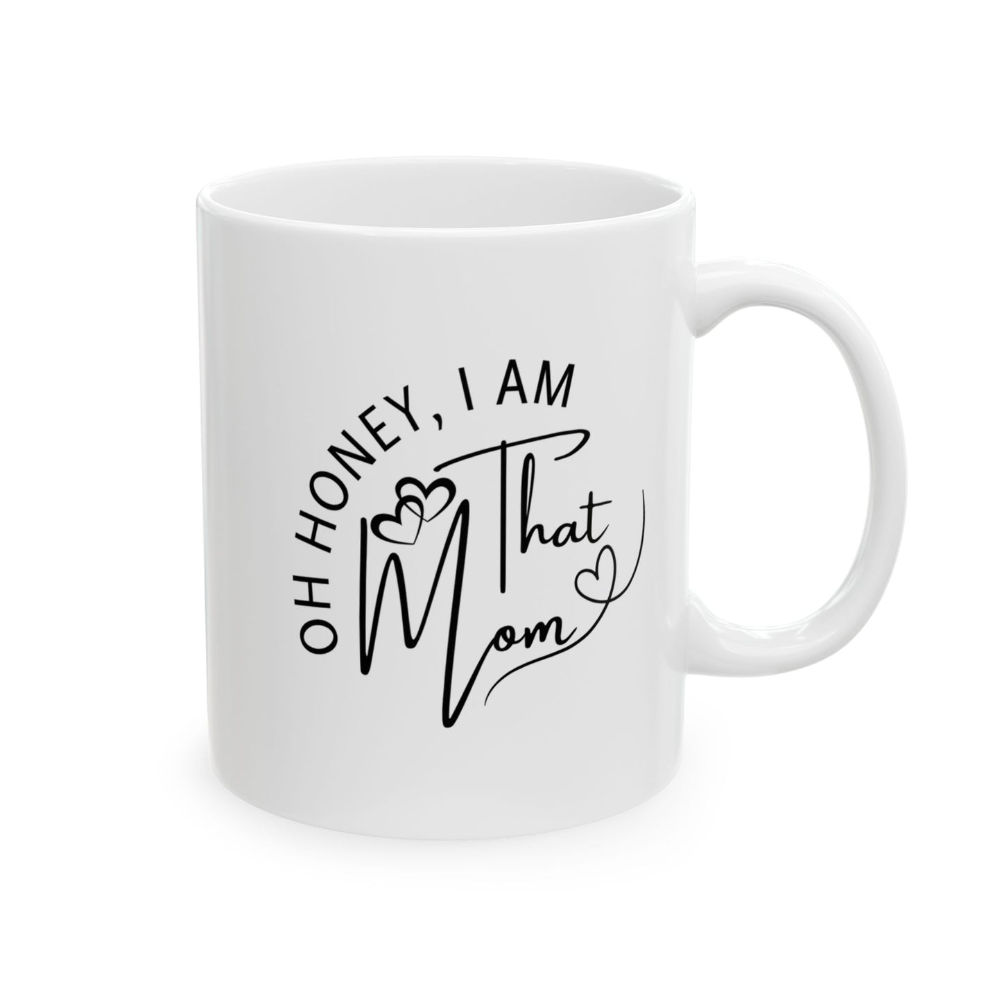 Oh Honey, I am That Mom Ceramic Coffee Mug 11oz & 15oz, Cozy Home Beverage Cup, Perfect Gift for Coffee Lovers, Perfect Gift for Tea Lovers, Unique Home Decor, Mother's Day Gift, Celebrate Mom, Birthday Gift