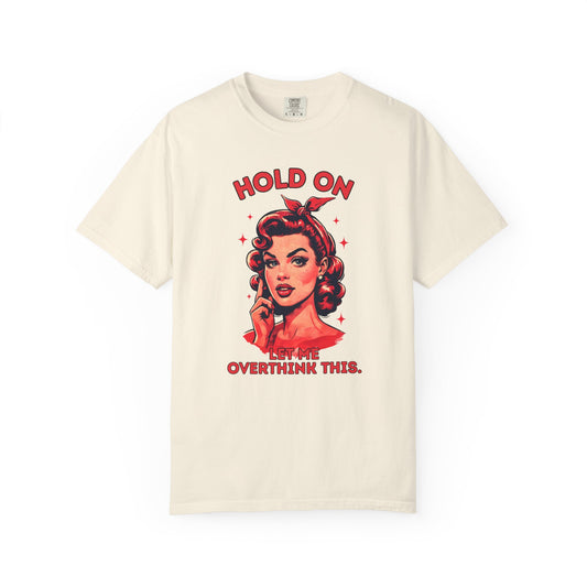 Hold On Let Me Overthink This Tee | Funny Vintage Comfort Colors Shirt