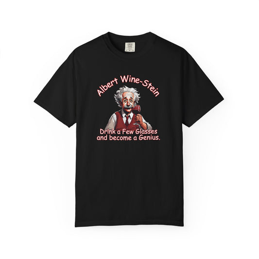 Albert Wine-Stein Comfort Colors Tee - "Drink a Few Glasses and become a Genius" Science Tee, Funny Science Shirt, Gift for Wine Lovers, Gift for Scientists, Science Lovers Tee, Genius Humor Tee, Vintage Tee