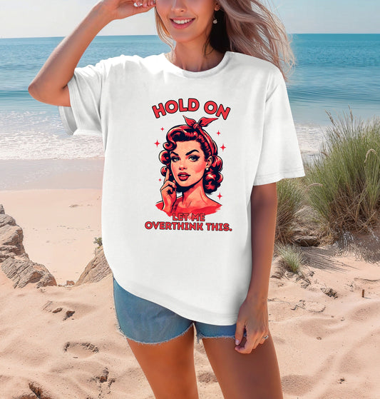 Hold On Let Me Overthink This Tee | Funny Vintage Comfort Colors Shirt