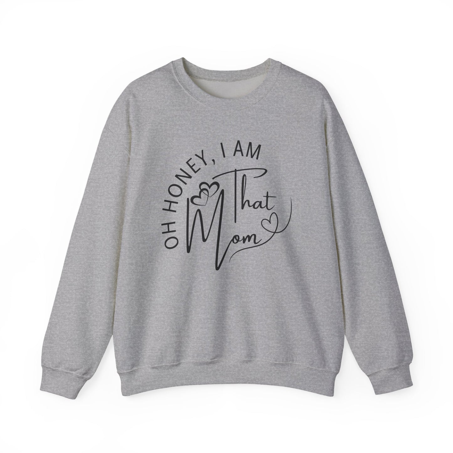 Oh Honey, I Am That Mom Sweatshirt for Moms, Cozy Mom Life Crewneck, Gift for New Moms, Casual Lifestyle Apparel, Cool Mom Sweatshirt, Mother's Day Gift, Celebrating Mom, Birthday Gift