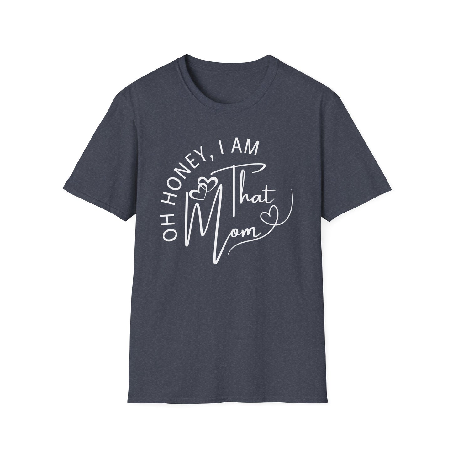 Oh Honey I Am That Mom T-Shirt, Mom Shirt, Mama Shirt, Oh Honey Shirt, Mommy Shirt, Mother's Day Shirt, Mother's Day Gift, Gift For Mom, Trendy Mom T-Shirt, Funny Gift for Moms, Casual Wear