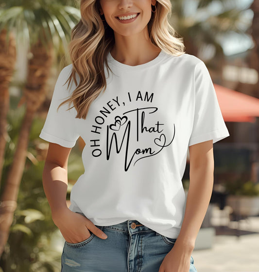 Oh Honey I Am That Mom T-Shirt, Mom Shirt, Mama Shirt, Oh Honey Shirt, Mommy Shirt, Mother's Day Shirt, Mother's Day Gift, Gift For Mom, Trendy Mom T-Shirt, Funny Gift for Moms, Casual Wear