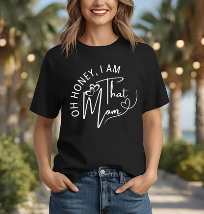 Oh Honey I Am That Mom T-Shirt, Mom Shirt, Mama Shirt, Oh Honey Shirt, Mommy Shirt, Mother's Day Shirt, Mother's Day Gift, Gift For Mom, Trendy Mom T-Shirt, Funny Gift for Moms, Casual Wear