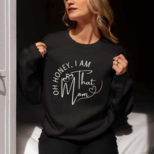 Oh Honey, I Am That Mom Sweatshirt for Moms, Cozy Mom Life Crewneck, Gift for New Moms, Casual Lifestyle Apparel, Cool Mom Sweatshirt, Mother's Day Gift, Celebrating Mom, Birthday Gift